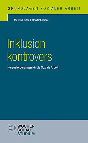 Inklusion kontrovers: Herausforderungen für die Soziale Arbeit (Grundlagen Sozialer Arbeit) Inklusion kontrovers: Herausforderungen für die Soziale Arbeit (Grundlagen Sozialer Arbeit)