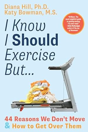 I Know I Should Exercise, But...: 44 Reasons We Don't Move and How to Get Over Them