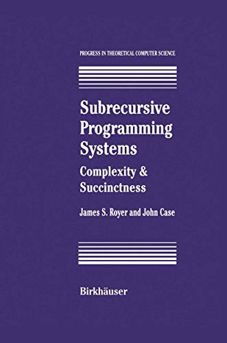 Subrecursive Programming Systems: Complexity & Succinctness (Progress in Theoretical Computer Science) view 2