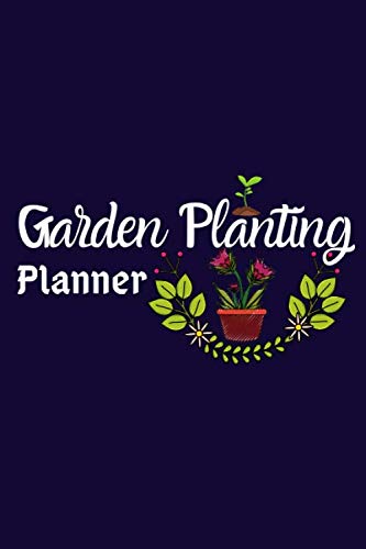 Garden Planting : Planner & Journal Gardening Gifts Calendar Schedule Organizer and A Guided Notebook for plant data, care, description and notes
