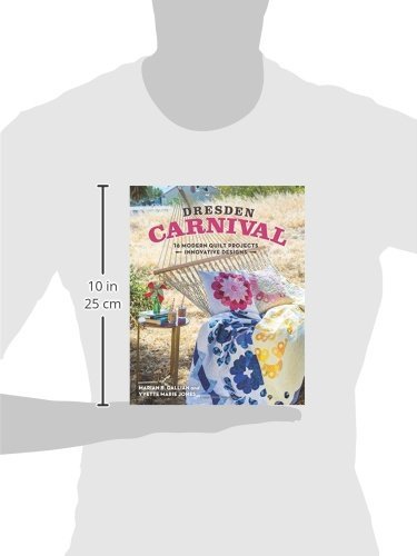 Dresden Carnival: 16 Modern Quilt Projects