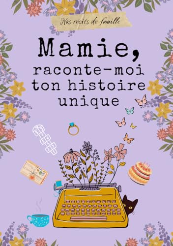 Mamie, raconte-moi ton histoire unique: livre à remplir par Mamie pour raconter ses mémoires, ses souvenirs et sa vie.