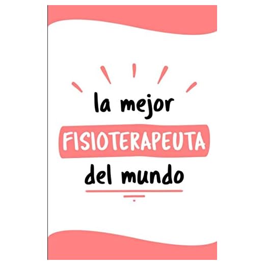 La Mejor Fisioterapeuta Del Mundo: Diario Libreta de Notas Para Fisioterapeuta | Dimensiones 6" x 9" (15,20cm x 23cm) | 110 Páginas