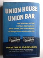 Union House Union Bar The History Of The Hotel & Restaurant Employees And Bartenders International Union, AFL-CIO. B0006D6BC2 Book Cover