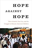 Hope Against Hope: Three Schools, One City, and the Struggle to Educate America’s Children