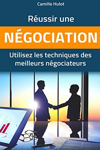  Réussir une négociation : Utilisez les techniques des meilleurs négociateurs PDF