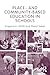 Place- and Community-Based Education in Schools (Sociocultural, Political, and Historical Studies in Education)
