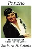 Pancho: The Biography of Florence Lowe Barnes