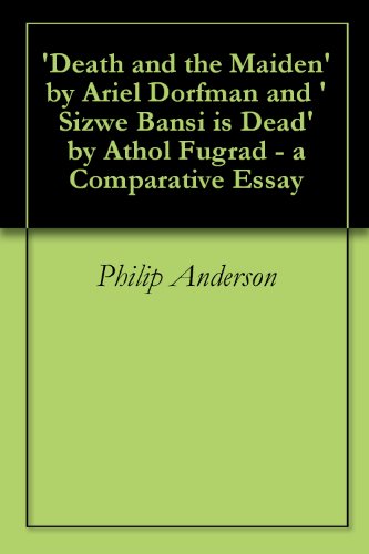 'Death and the Maiden' by Ariel Dorfman and 'Sizwe Bansi is Dead' by Athol Fugrad - a Comparative Essay
