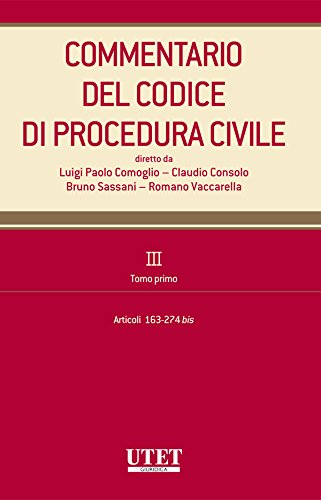 Commentario del Codice di procedura civile. III. Tomo primo - artt. 163-274 bis Commentario del Codice di procedura civile. III. Tomo primo - artt. 163-274 bis