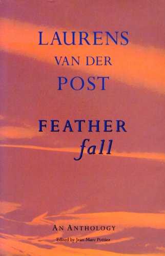 Feather Fall: An Anthology of Laurens Van Der Post (English Edition) - Van Der Post, Laurens