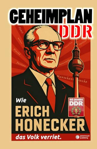 Geheimplan DDR  Wie Erich Honecker das Volk verriet  PennMount Publishing