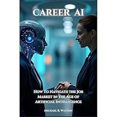 Career AI: Navigating the Job Market in the Age of Artificial Intelligence Audiobook By Michael Watson cover art