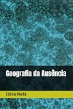 Geografia da Ausência (Portuguese Edition)