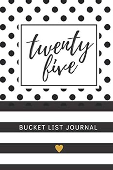 Twenty Five Bucket List Journal: Unique 25th Birthday Gifts For Women, Paperback Bucket List Journal 6x9 inches, 200 Lined Pages, 25 Birthday Gift Girl
