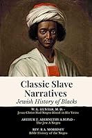 Classic Slave Narratives - Jewish History of Blacks: 3 Books In 1 Jesus Christ Had Jewish Blood in His Veins The Jew A Negro Bible History of the Negro B08DBVR5KY Book Cover
