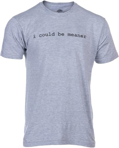 I Could Be Meaner T Shirt Sarcastic Graphic Tees Novelty T-Shirts for Guys - Sarcastic Sayings Gag...