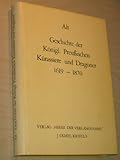  Geschichte der Königl. Preußischen Kürassiere und Dragoner seit 1619 resp. 1631-1870 Mit Benutzung amtlicher Quellen bearb., II. Theil, 1. Heft von Das Königlich Preußische Stehende Heer,