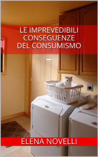 Le imprevedibili conseguenze del consumismo (indies g&a) Le imprevedibili conseguenze del consumismo (indies g&a)