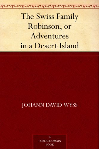 Cover of The Swiss Family Robinson; or Adventures in a Desert Island