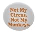 A&T Designs Not My Circus. Not My Monkeys. 1.25