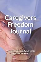 Caregiver Freedom Journal 1983065323 Book Cover
