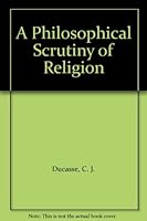 A Philosophical Scrutiny of Religion B000UCAT1S Book Cover