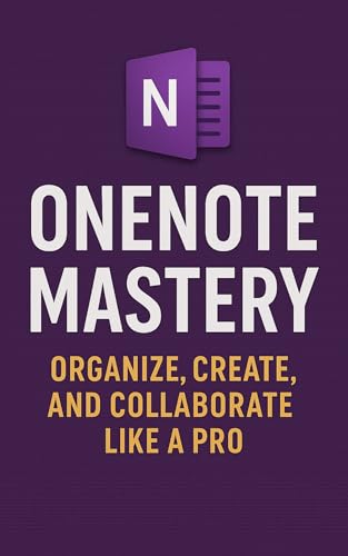 OneNote Mastery: Organize, Create, and Collaborate Like a Pro