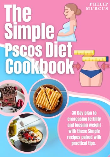 The Simple Pscos Diet Cookbook: 30 Day plan to encreasing fertility and loosing weight with these Simple recipes paired with practical tips.