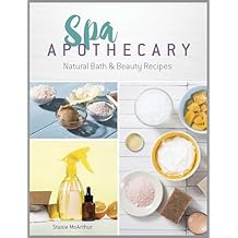 Spa Apothecary Natural Bath & Beauty Recipes Paperback January 16, 2019