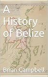 A History of Belize