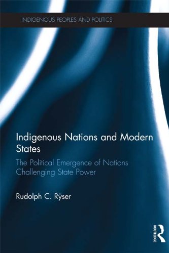 Indigenous Nations and Modern States: The Political Emergence of Nations Challenging State Power (Indigenous Peoples and Politics)