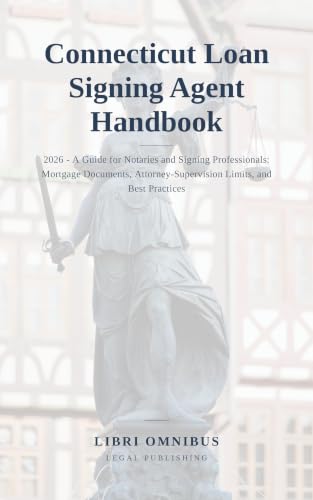 Connecticut Loan Signing Agent Handbook: 2026 - A Guide for Notaries and Signing Professionals: Mortgage Documents, Attorney-Supervision Limits, and Best Practices (Connecticut Legal Handbooks)