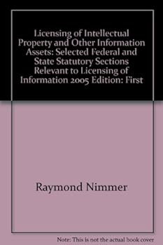Paperback Licensing of Intellectual Property and Other Information Assets - Selected Federal and State Statuatory Selections Relevant to Licensing of Information Book