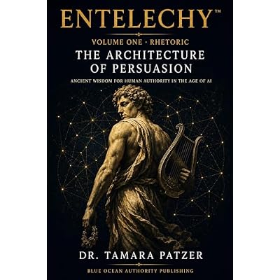 ENTELECHY&trade; Volume One: Rhetoric: The Architecture of Persuasion