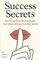 Success Secrets: Becoming the kind of manager they thank in their promotion speech B0F67GPCYV Book Cover