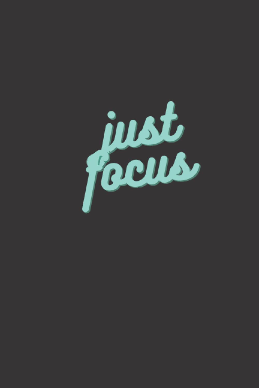 Just Focus Notebook: 6x9 inch lined notebook, 120 pages, Just Focus