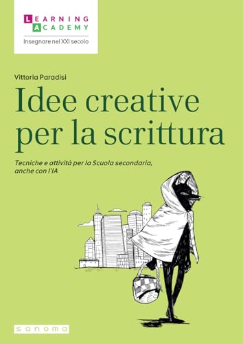 Idee creative per la scrittura. Tecniche e attività per la Scuola secondaria, anche con l'IA