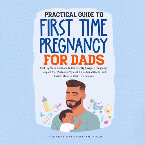 Practical Guide to First Time Pregnancy for Dads by Foundations In Parenthood episode artwork