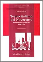 Teatro italiano del Novecento: Fenomenologie e strutture, 1906-1976 8871662636 Book Cover