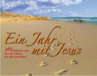 Ein Jahr mit Jesus - immerwährender Kalender: 365 Begegnungen mit dem Mann, der alles verändert Ein Jahr mit Jesus - immerwährender Kalender: 365 Begegnungen mit dem Mann, der alles verändert