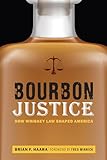 Bourbon Justice: How Whiskey Law Shaped America