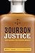 Bourbon Justice: How Whiskey Law Shaped America