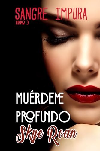 Muérdeme Profundo: (Romantasy sensual con vampiros, licántropos y brujas) (Sangre Impura nº 3)