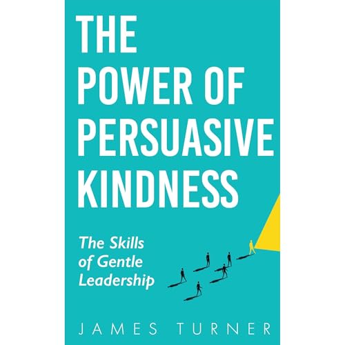 The Power of Persuasive Kindness Audiobook By James Turner cover art