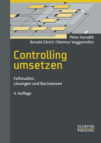 Controlling umsetzen: Fallstudien, Lösungen und Basiswissen Controlling umsetzen: Fallstudien, Lösungen und Basiswissen