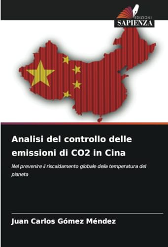 Analisi del controllo delle emissioni di CO2 in Cina: Nel prevenire il riscaldamento globale della temperatura del pianeta (Italian Edition)