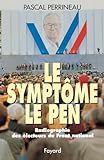 Le Symptôme Le Pen: Radiographie des électeurs du Front national