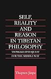 Self, Reality and Reason in Tibetan Philosophy: Tsongkhapa's Quest for the Middle Way (Routledge Critical Studies in Buddhism)