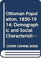 Ottoman Population, 1830-1914: Demographic and Social Characteristics (Turkish and Ottoman studies) 0299091600 Book Cover